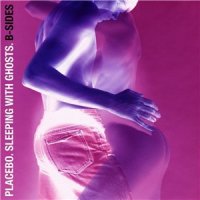 Placebo - Sleeping With Ghosts: B-Sides (2016)
