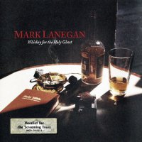 Mark Lanegan - Whiskey For The Holy Ghost (1993)