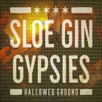 Sloe Gin Gypsies - Hallowed Ground (2016)