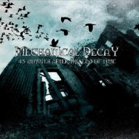 Mechanical Decay - 45 Minutes After The End Of Times (first album 2009) (2009)