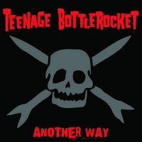 Teenage Bottlerocket - Another Way (2003)