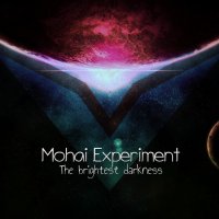 Mohai Experiment - The Brightest Darkness (2016)