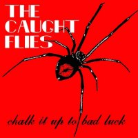 The Caught Flies - Chalk It Up To Bad Luck (2015)