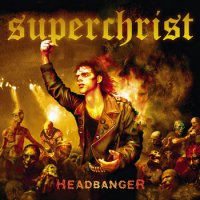 Superchrist - Headbanger (2007)