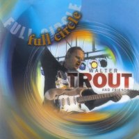 Walter Trout And Friends - Full Circle (2006)