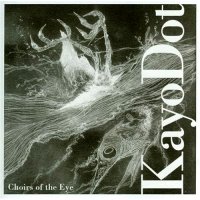 Kayo Dot - Choirs Of The Eye (2003)