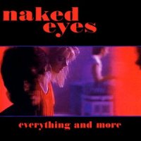 Naked Eyes - Everything And More ( Compilation ) (2002)