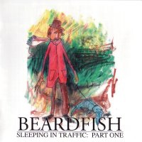 Beardfish - Sleeping In Traffic. Part One (2007)