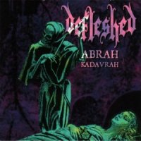 Defleshed - Abrah Kadavrah (Re-Issued 2003 with Ma Belle Scalpelle EP) (1996)