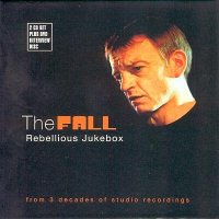 The Fall - Rebellious Jukebox (2007)