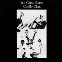 Gentle Giant - In a Glass House (1973)