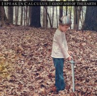 I Speak In Calculus - Giant Ash Of The Earth (2013)