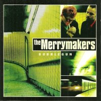 The Merrymakers - Bubblegun 1997 + Bonus Tracks (1999)