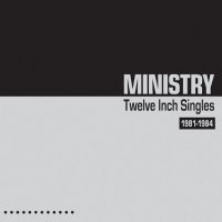 Ministry - Twelve Inch Singles 1981-1984 [2CD Expanded Edition] (2014)