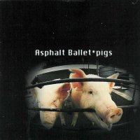 Asphalt Ballet - Pigs (1993)