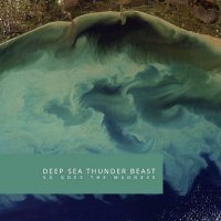 Deep Sea Thunder Beast - So Goes The Madness (2014)