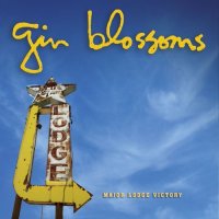 Gin Blossoms - Major Lodge Victory (2006)