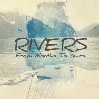 Rivers - From Months To Years (2016)