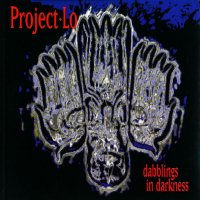 Project Lo - Dabblings In Darkness (1995)