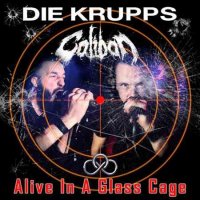 Die Krupps & Caliban - Alive In A Glass Cage (2016)