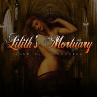 Lilith\'s Mortuary - From All Centuries (2009)