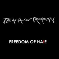 Teach Her Treason - Freedom Of Hate (2015)