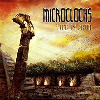 MicroClocks - Life Is Grim (2017)