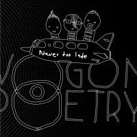 Vogon Poetry - Never Too Late (2015)