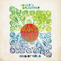 Joker\'s Daughter - Mind Of Gold (2011)