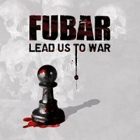 F.U.B.A.R. - Lead Us To War (2012)