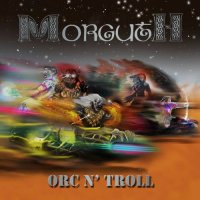 Morguth - Orc N\' Troll (2016)
