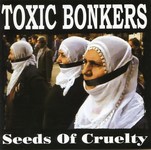 Toxic Bonkers - Seeds Of Cruelty (2004)