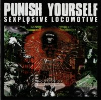 Punish Yourself - Sexplosive Locomotive ( Re:2005) (2004)