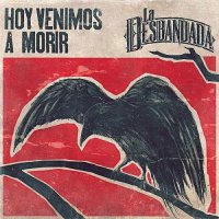 La Desbandada - Hoy Venimos A Morir (2016)