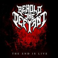 Behold The Defiant - The End Is Live (2016)