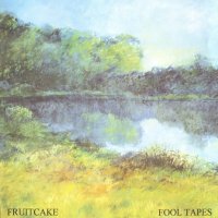 Fruitcake - Fool Tapes (1992)