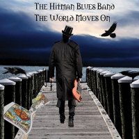 The Hitman Blues Band - The World Moves On (2016)