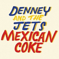 Denney and the Jets - Mexican Coke (2014)