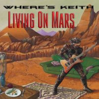 Where\'s Keith - Living On Mars (2016)