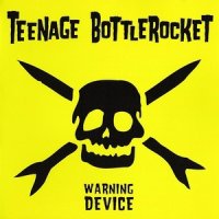 Teenage Bottlerocket - Warning Device (2008)