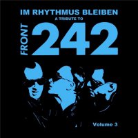 VA - A Tribute To Front 242: Im Rhythmus Bleiben, Vol. 3 (2015)