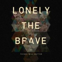 Lonely The Brave - Things Will Matter (2016)