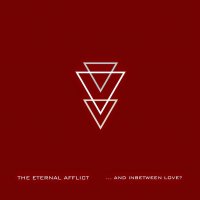 The Eternal Afflict - ...And Inbetween Love? (2014)