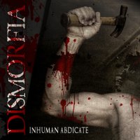 Dismorfia - Inhuman Abdicate (2013)