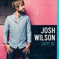 Josh Wilson - Carry Me (2013)