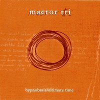 Maeror Tri - Hypnobasia & Ultimate Time (2005)