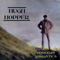 Hugh Hopper - Hooligan Romantics (1994)