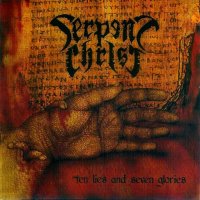 Serpent Christ - Ten Lies and Seven Glories (2006)