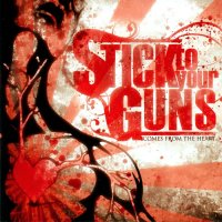 Stick To Your Guns - Comes From The Heart (2008)