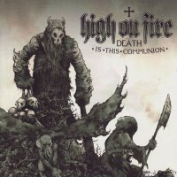 High On Fire - Death Is This Communion (2007)